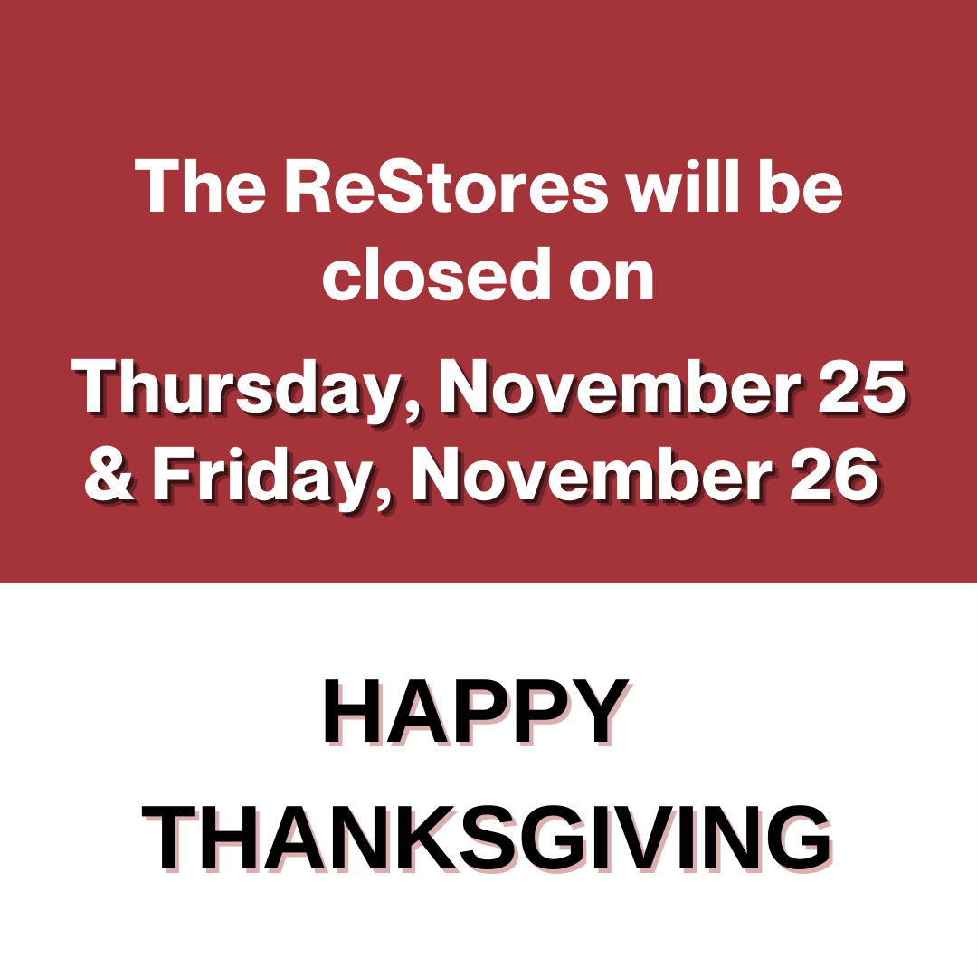 The background is half red and half white. In the red it says in white " The Restores will be closed on Thursday, November 25 and Friday, November 26." In white with black letters and red outlining, it says. " Happy thanksgiving" 